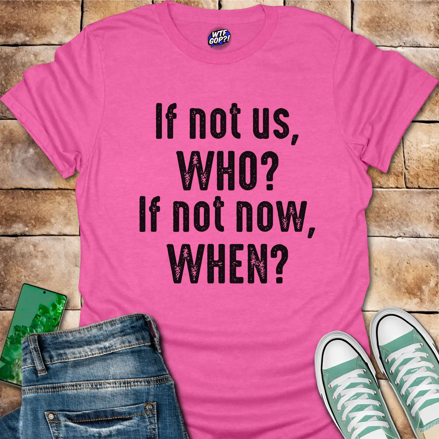If Not Us Who When T-Shirt - Anti-Trump Political Action Tee