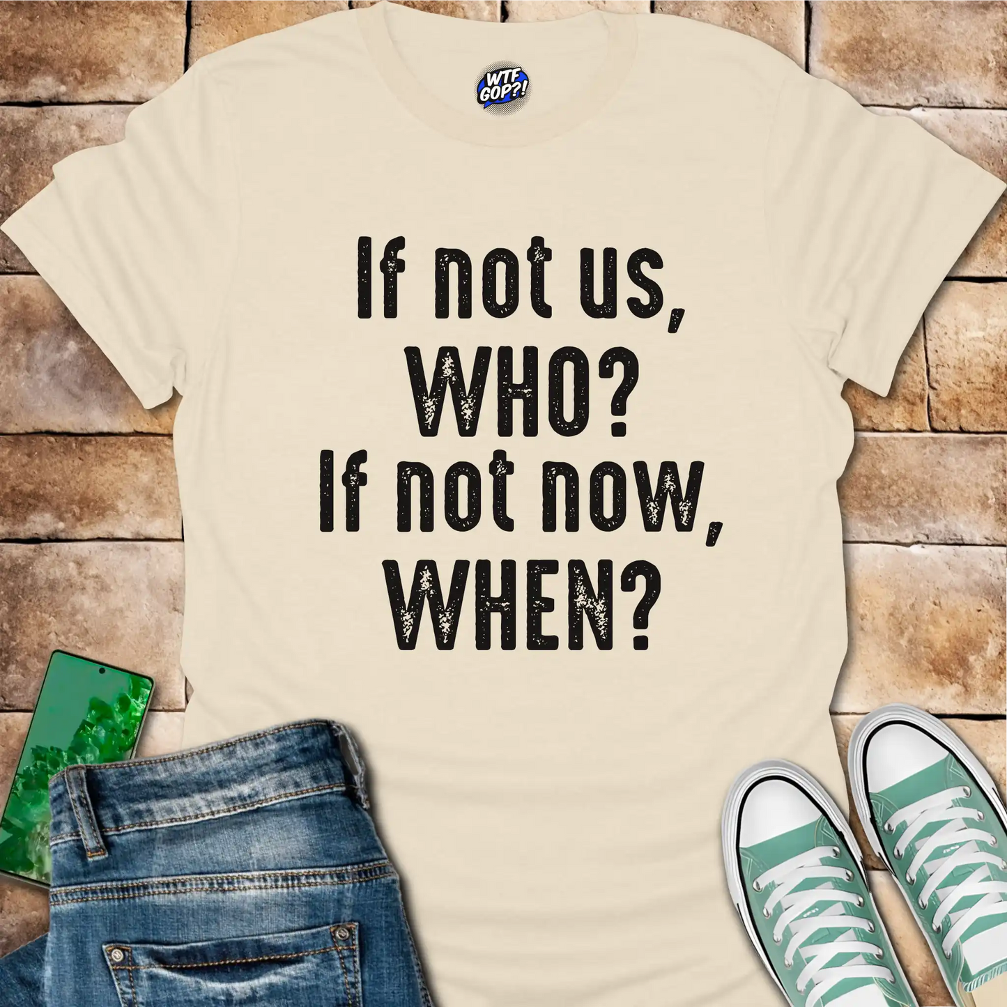 If Not Us Who When T-Shirt - Anti-Trump Political Action Tee