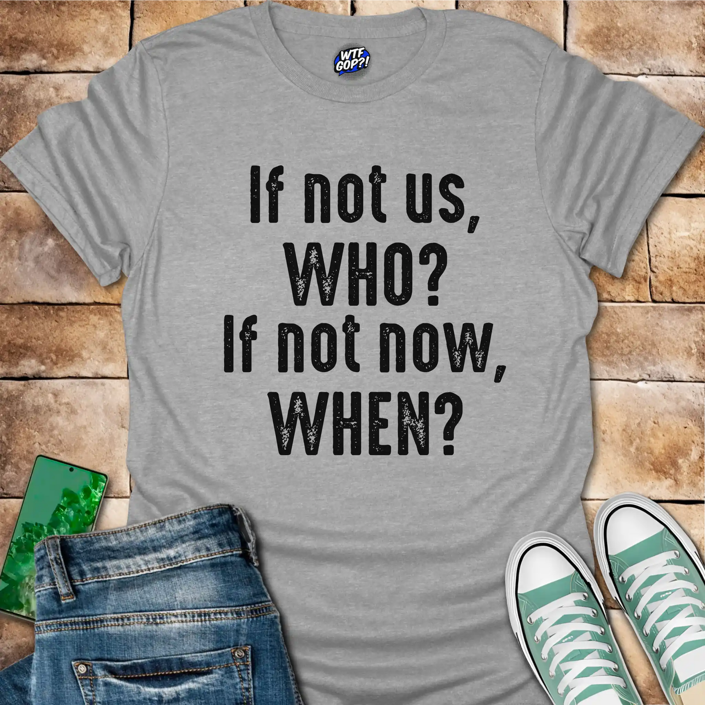 If Not Us Who When T-Shirt - Anti-Trump Political Action Tee