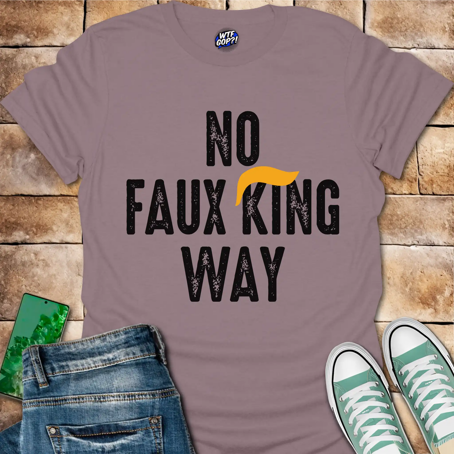 No Faux King Way T-Shirt - Funny Anti-Trump Protest Tee