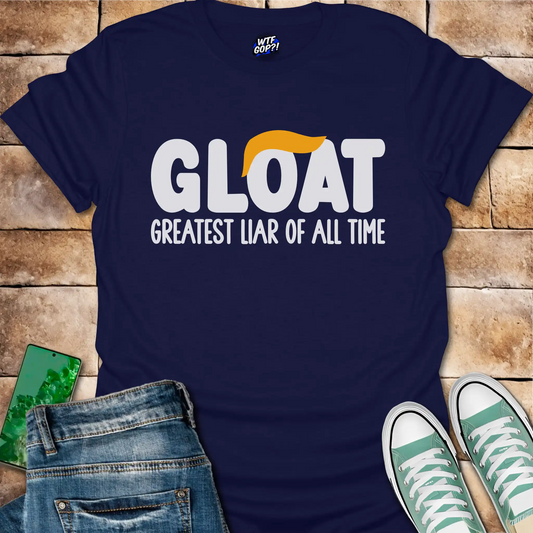 GLOAT T-Shirt: Greatest Liar Of All Time Tee