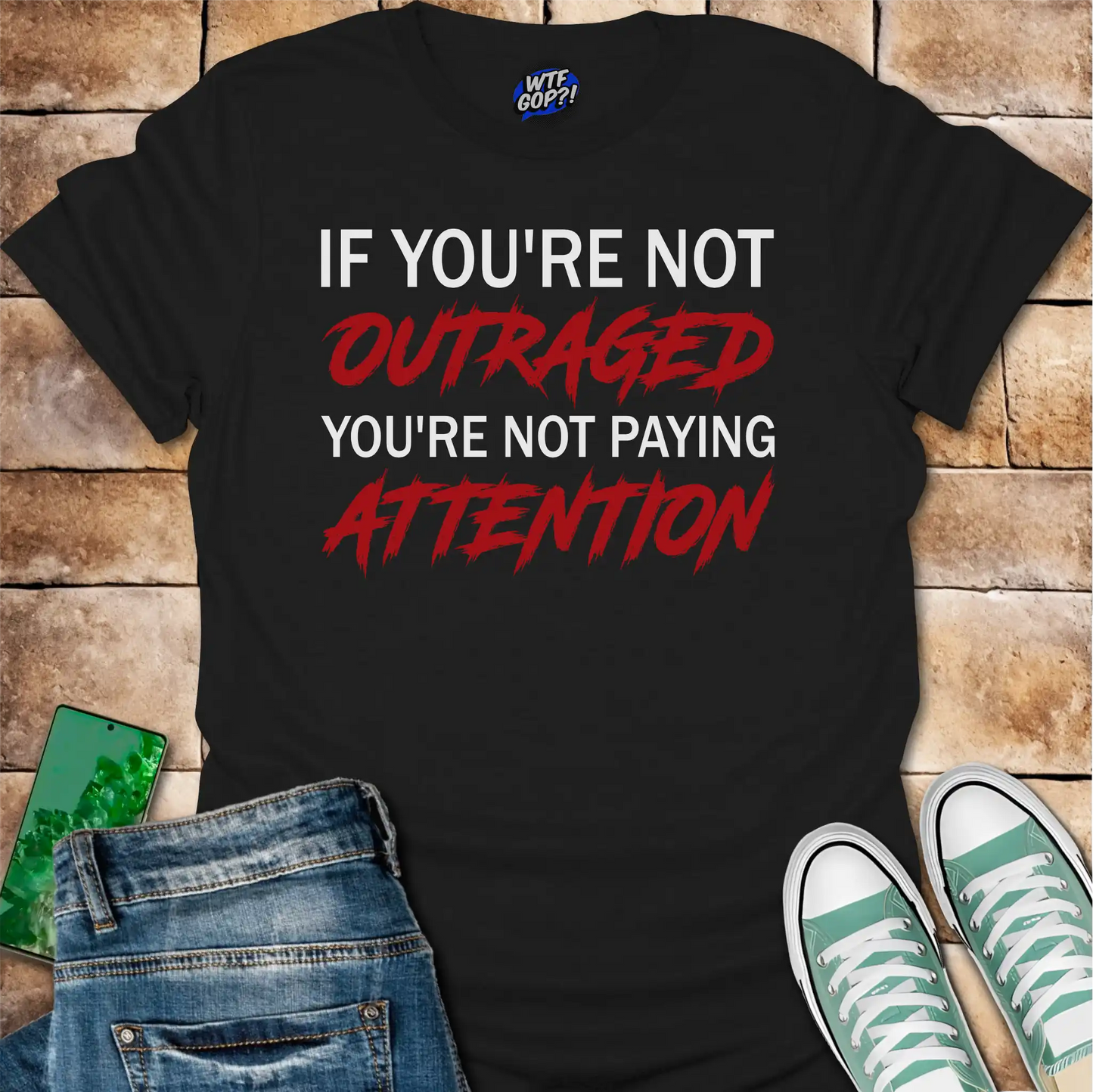 If You're Not Outraged T-Shirt | Political Activism Statement Tee