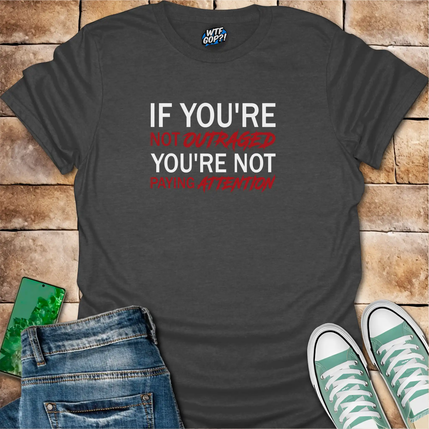 If You're Not Outraged T-Shirt | Political Activism Statement Tee