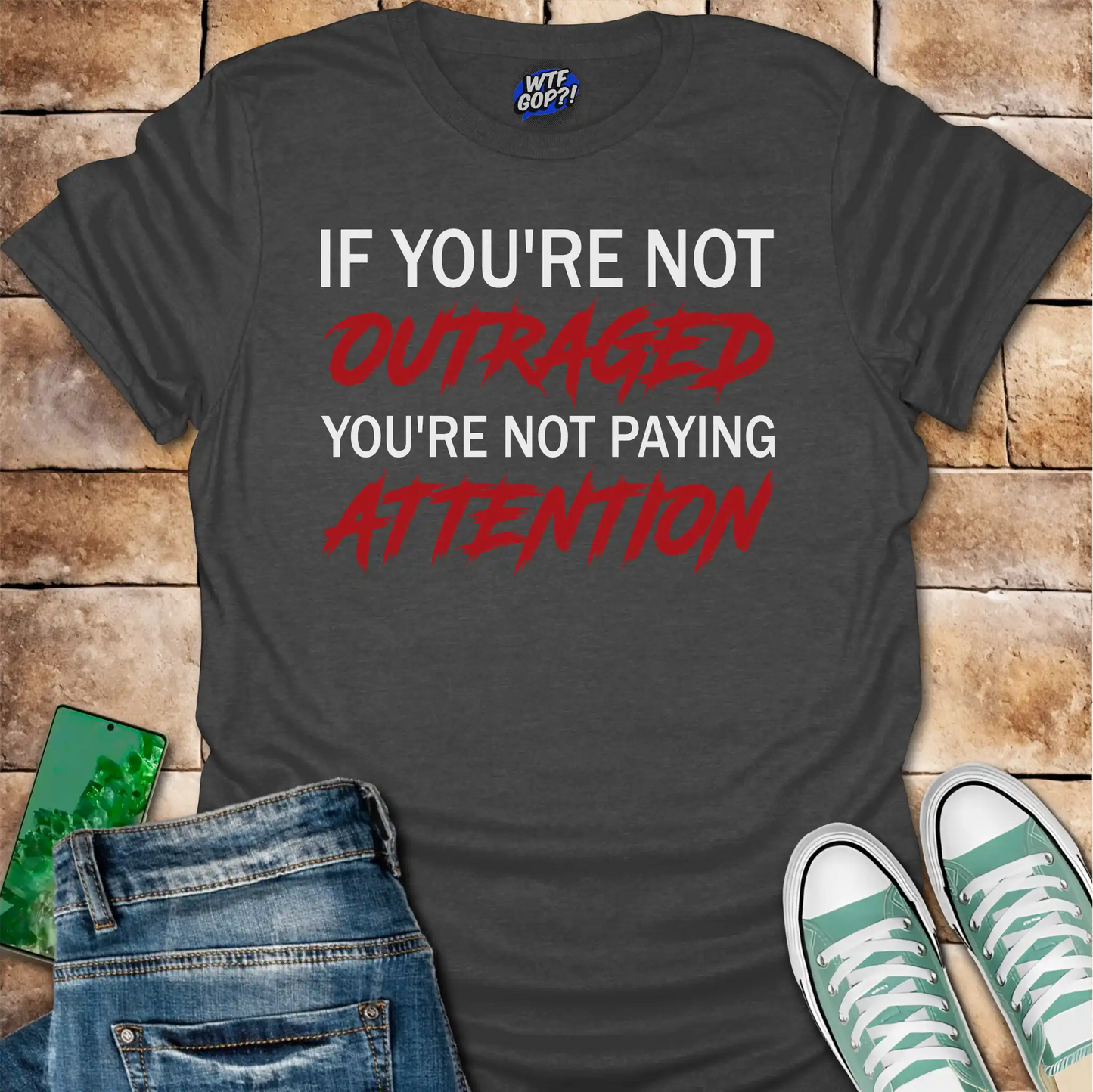 If You're Not Outraged T-Shirt | Political Activism Statement Tee