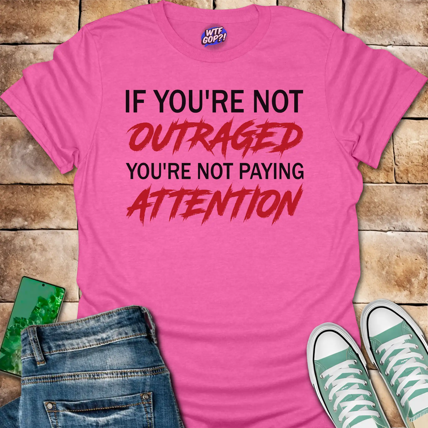 If You're Not Outraged T-Shirt | Political Activism Statement Tee