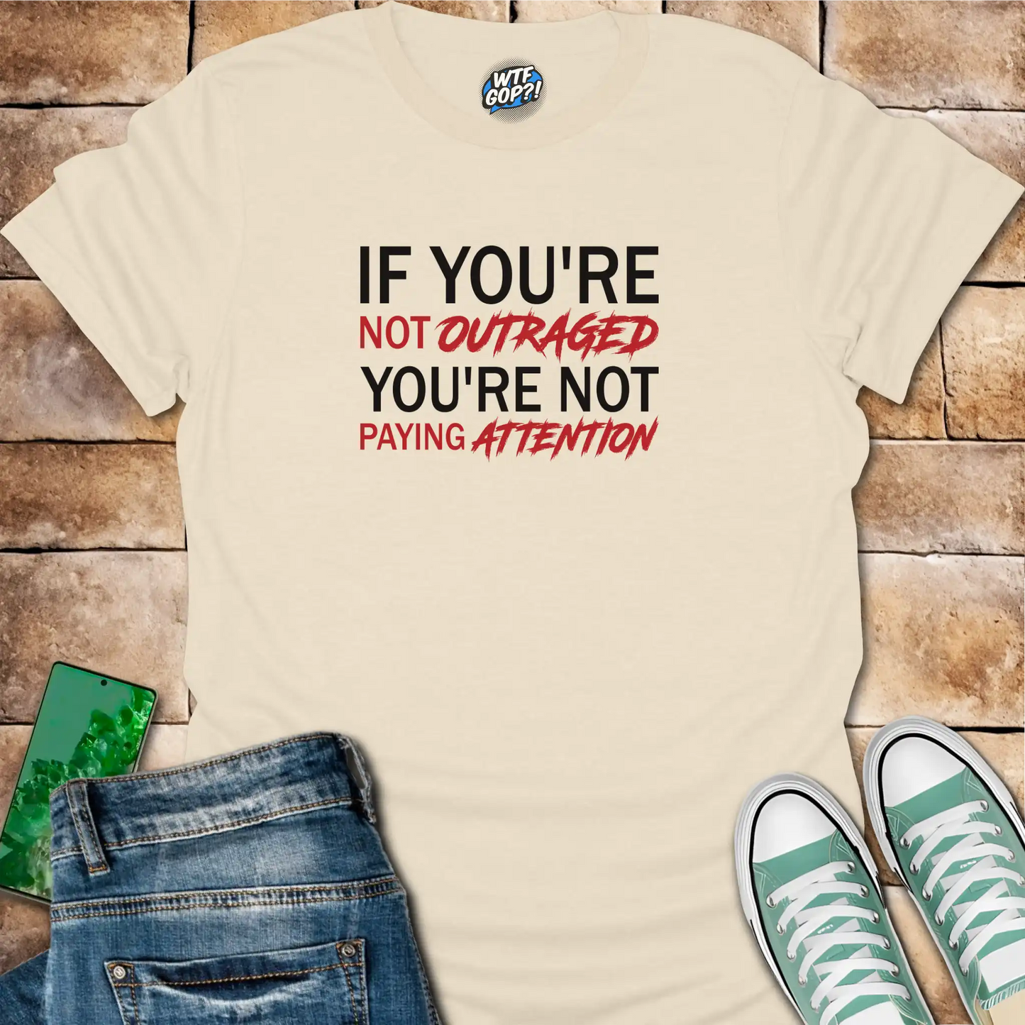 If You're Not Outraged T-Shirt | Political Activism Statement Tee