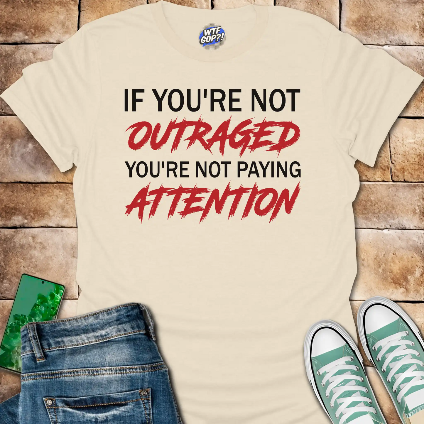 If You're Not Outraged T-Shirt | Political Activism Statement Tee