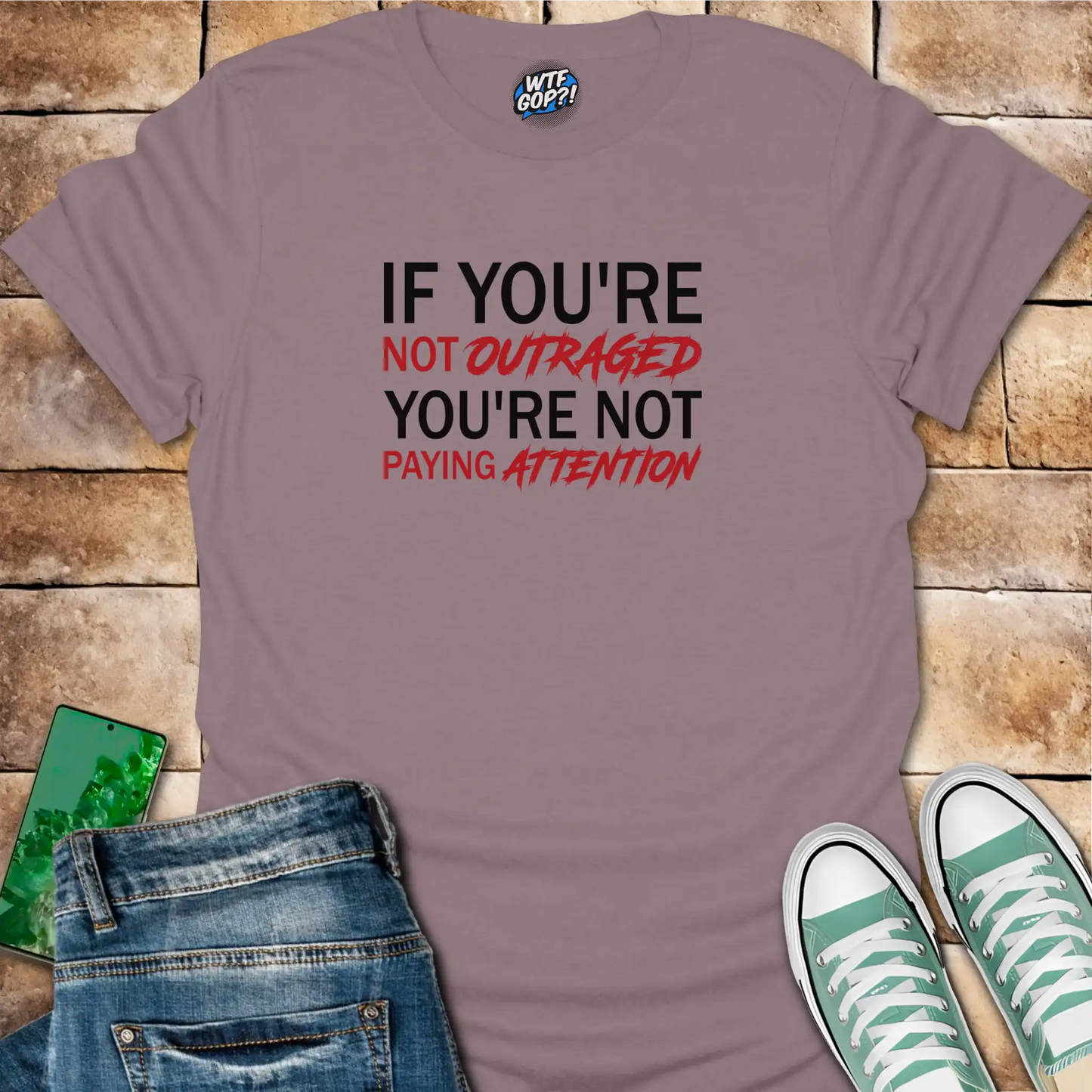 If You're Not Outraged T-Shirt | Political Activism Statement Tee