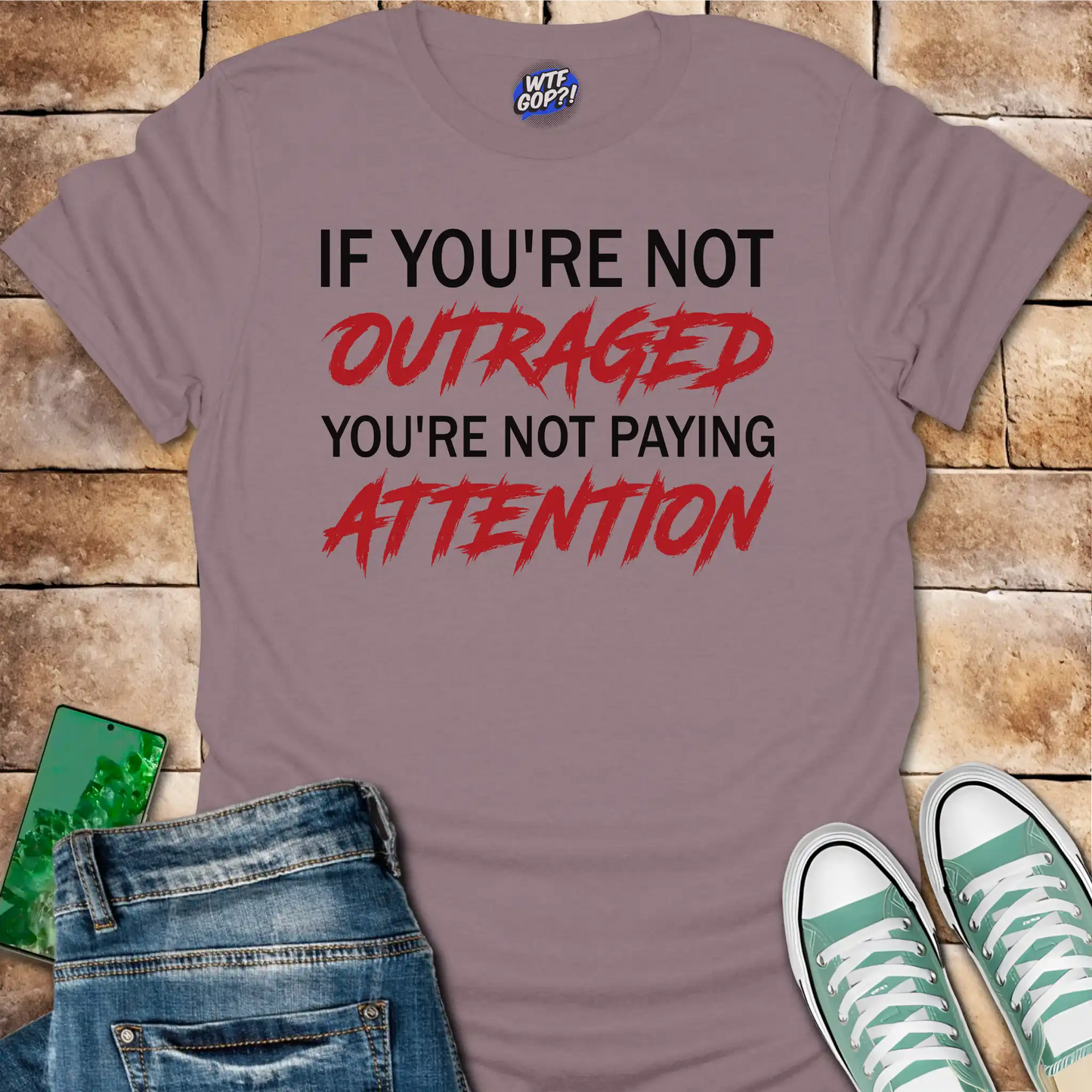 If You're Not Outraged T-Shirt | Political Activism Statement Tee