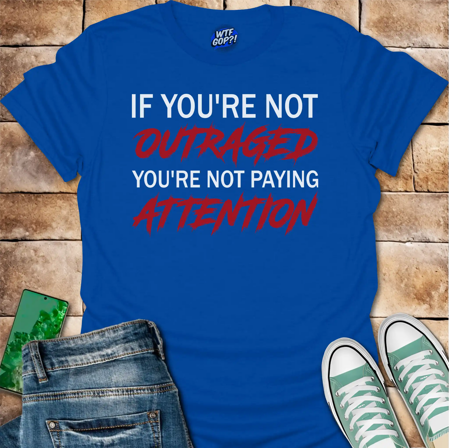If You're Not Outraged T-Shirt | Political Activism Statement Tee