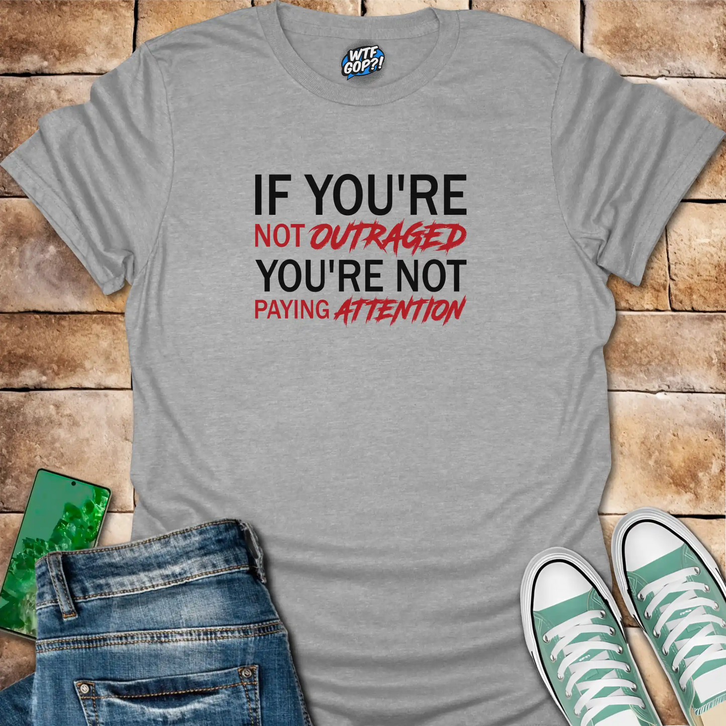If You're Not Outraged T-Shirt | Political Activism Statement Tee