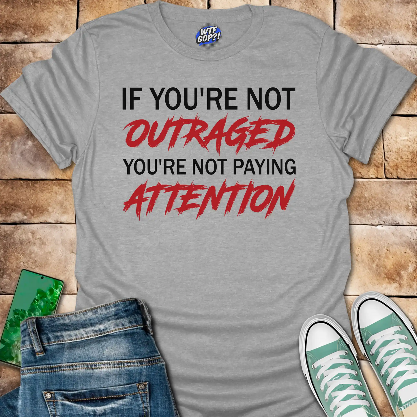 If You're Not Outraged T-Shirt | Political Activism Statement Tee