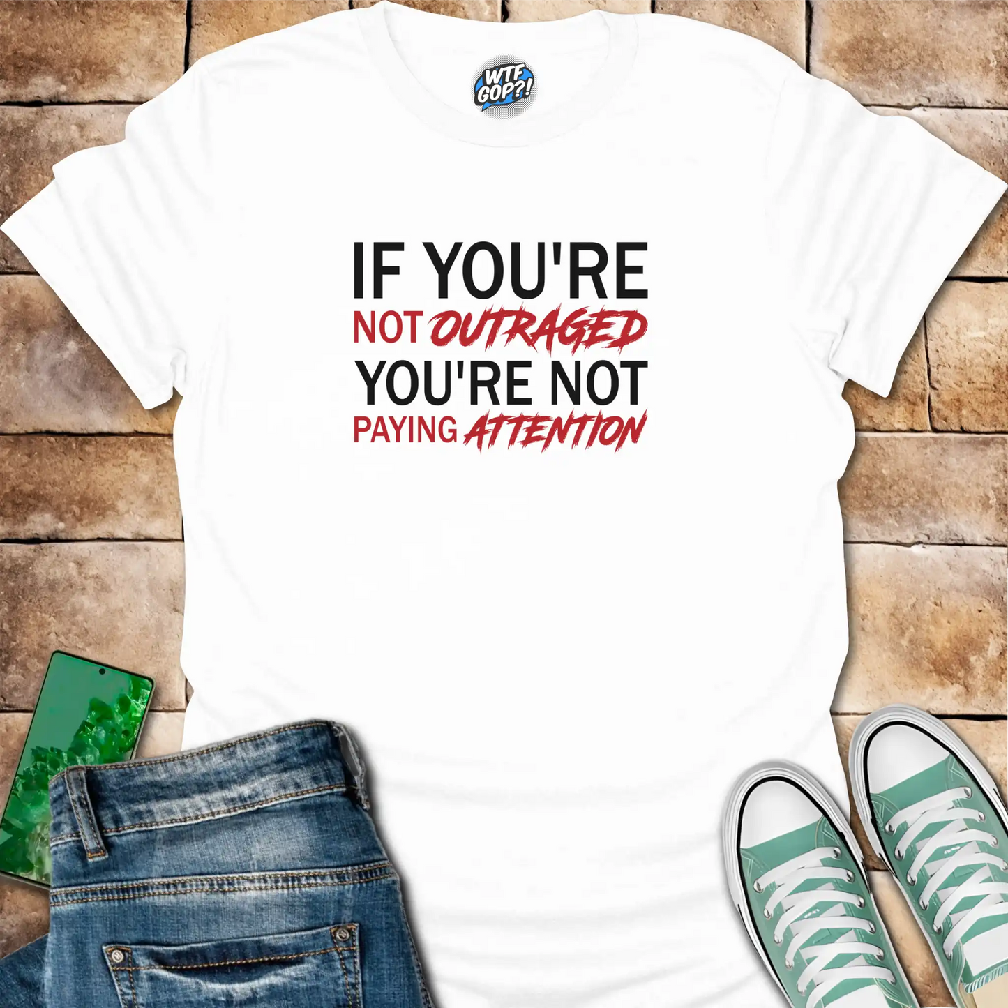 If You're Not Outraged T-Shirt | Political Activism Statement Tee