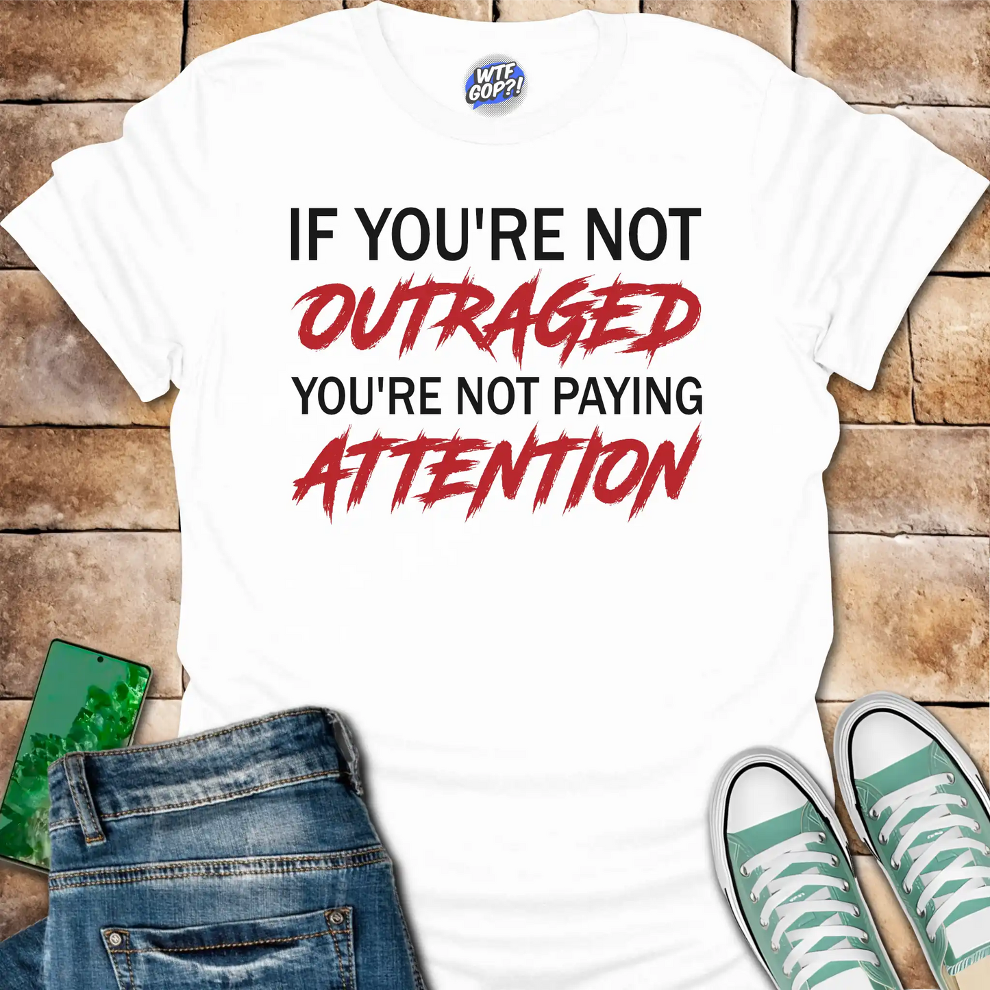 If You're Not Outraged T-Shirt | Political Activism Statement Tee