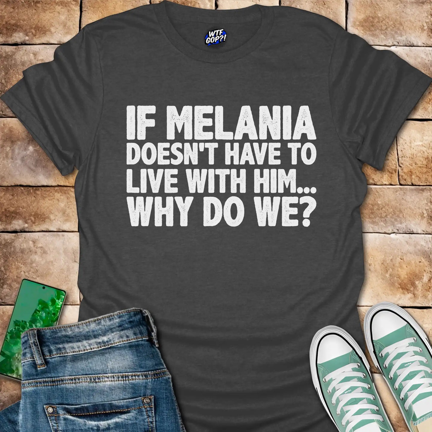 If Melania Doesn't Live With Him T-Shirt - Anti-Trump Humor