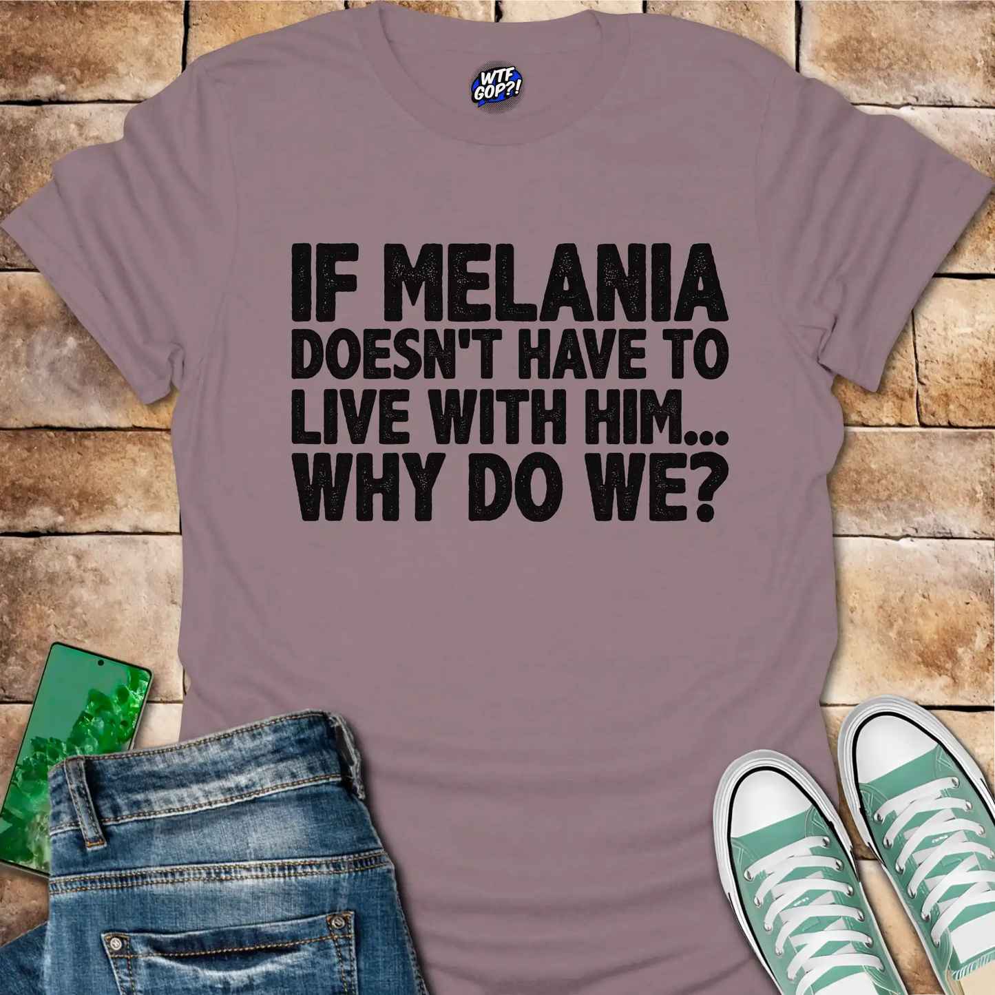 If Melania Doesn't Live With Him T-Shirt - Anti-Trump Humor