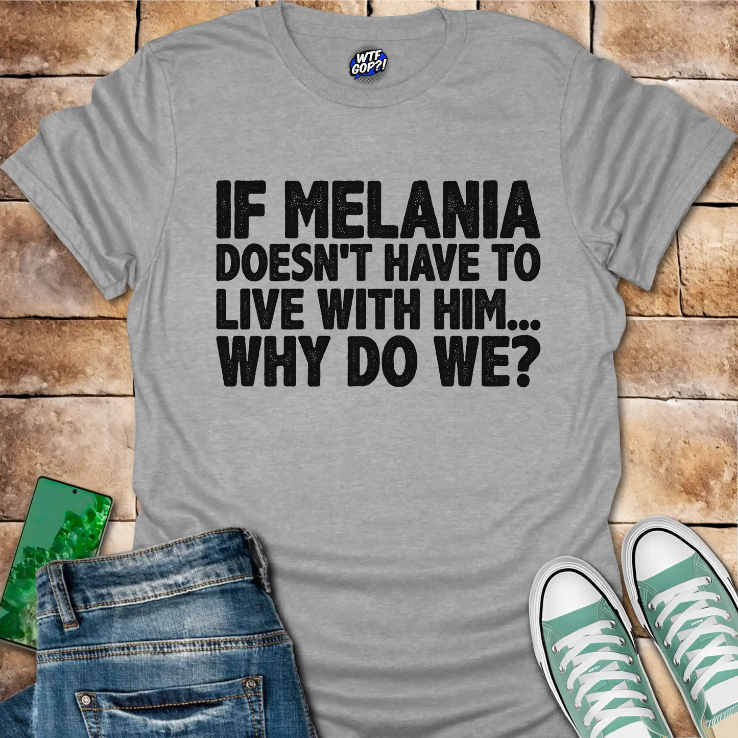 If Melania Doesn't Live With Him T-Shirt - Anti-Trump Humor