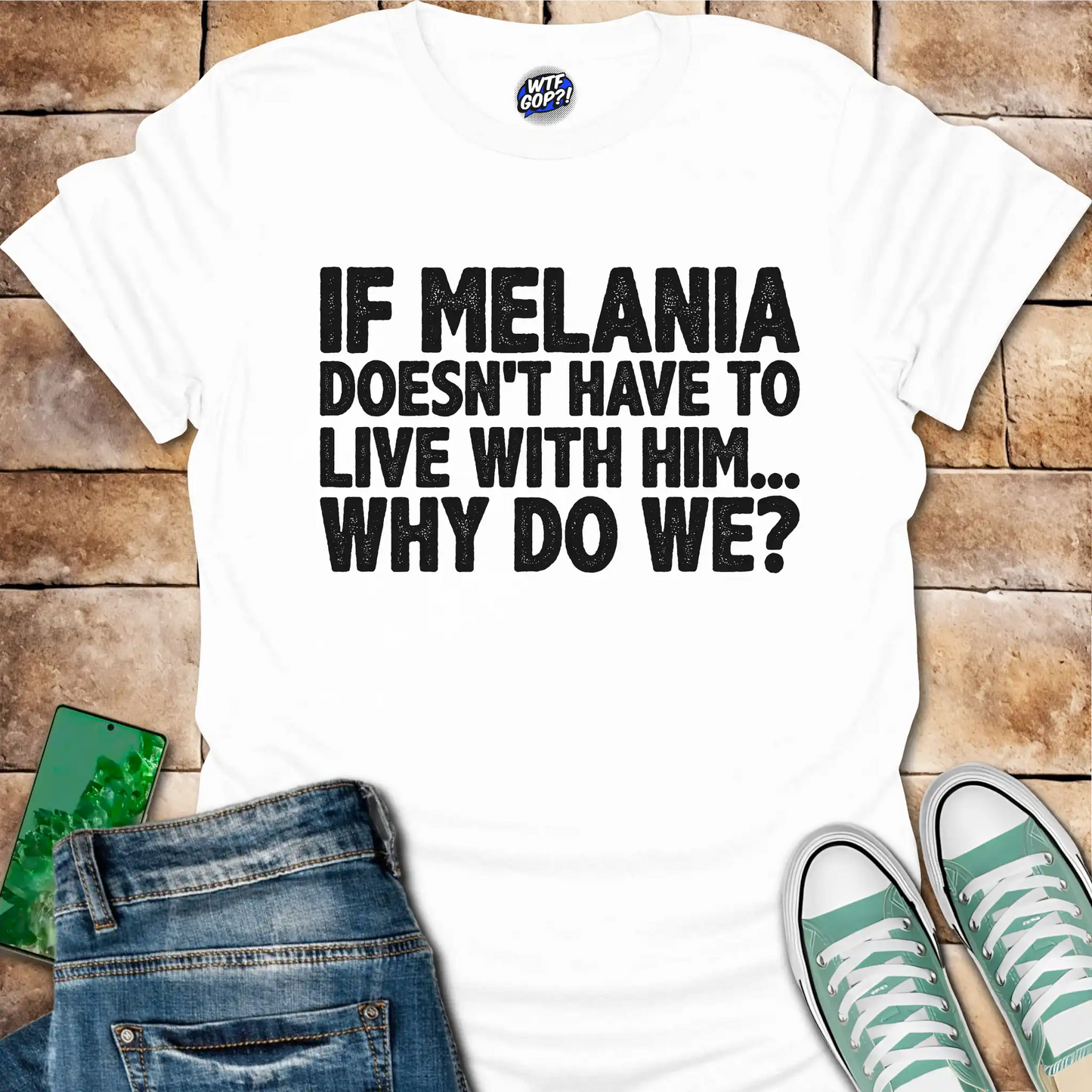 If Melania Doesn't Live With Him T-Shirt - Anti-Trump Humor