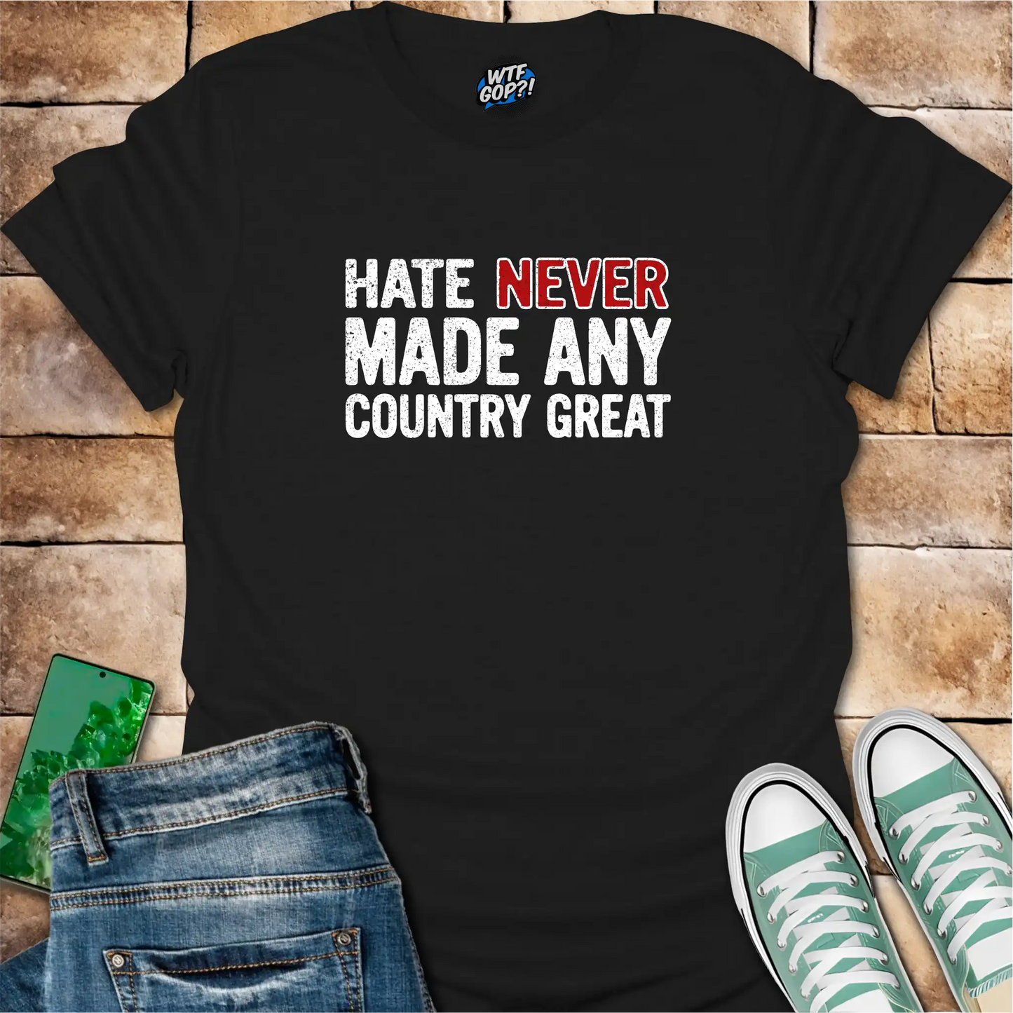 Hate Never Made Any Country Great T-Shirt | Political Statement Tee