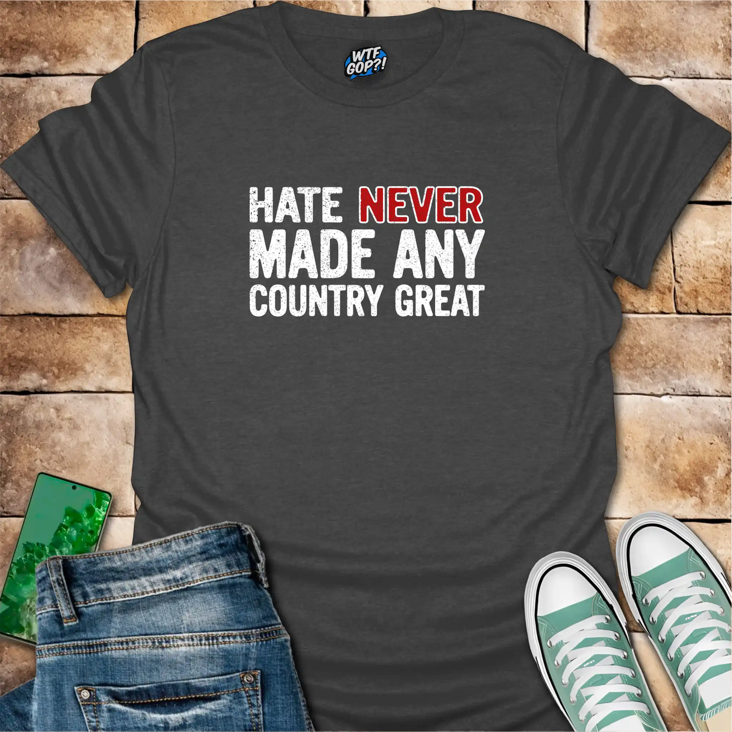 Hate Never Made Any Country Great T-Shirt | Political Statement Tee