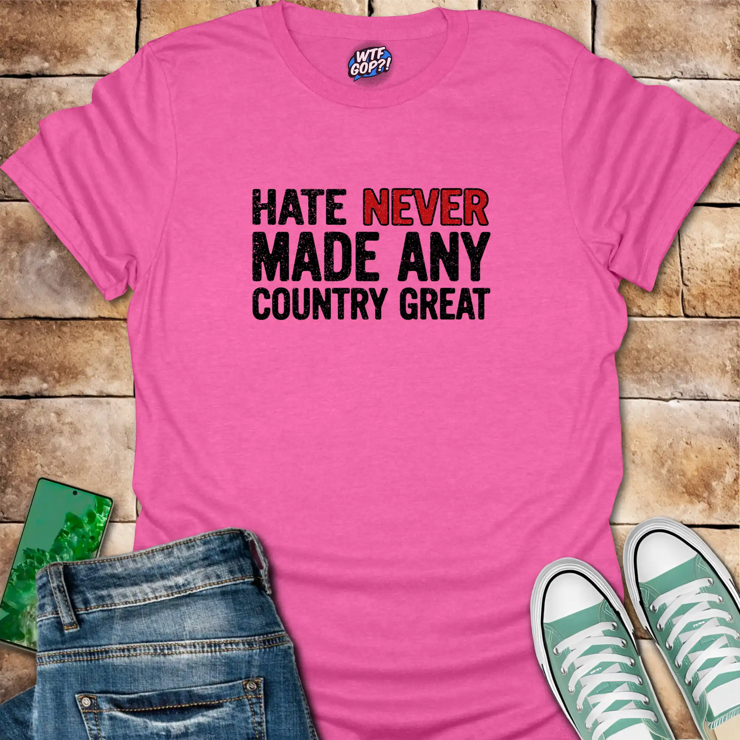 Hate Never Made Any Country Great T-Shirt | Political Statement Tee
