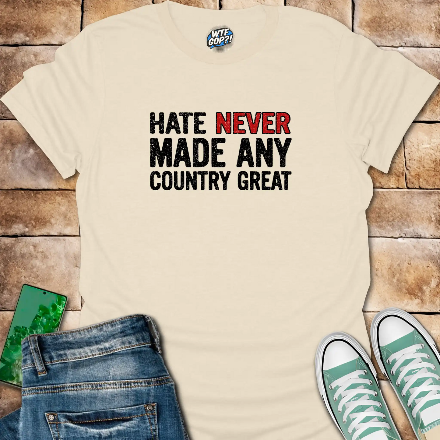Hate Never Made Any Country Great T-Shirt | Political Statement Tee
