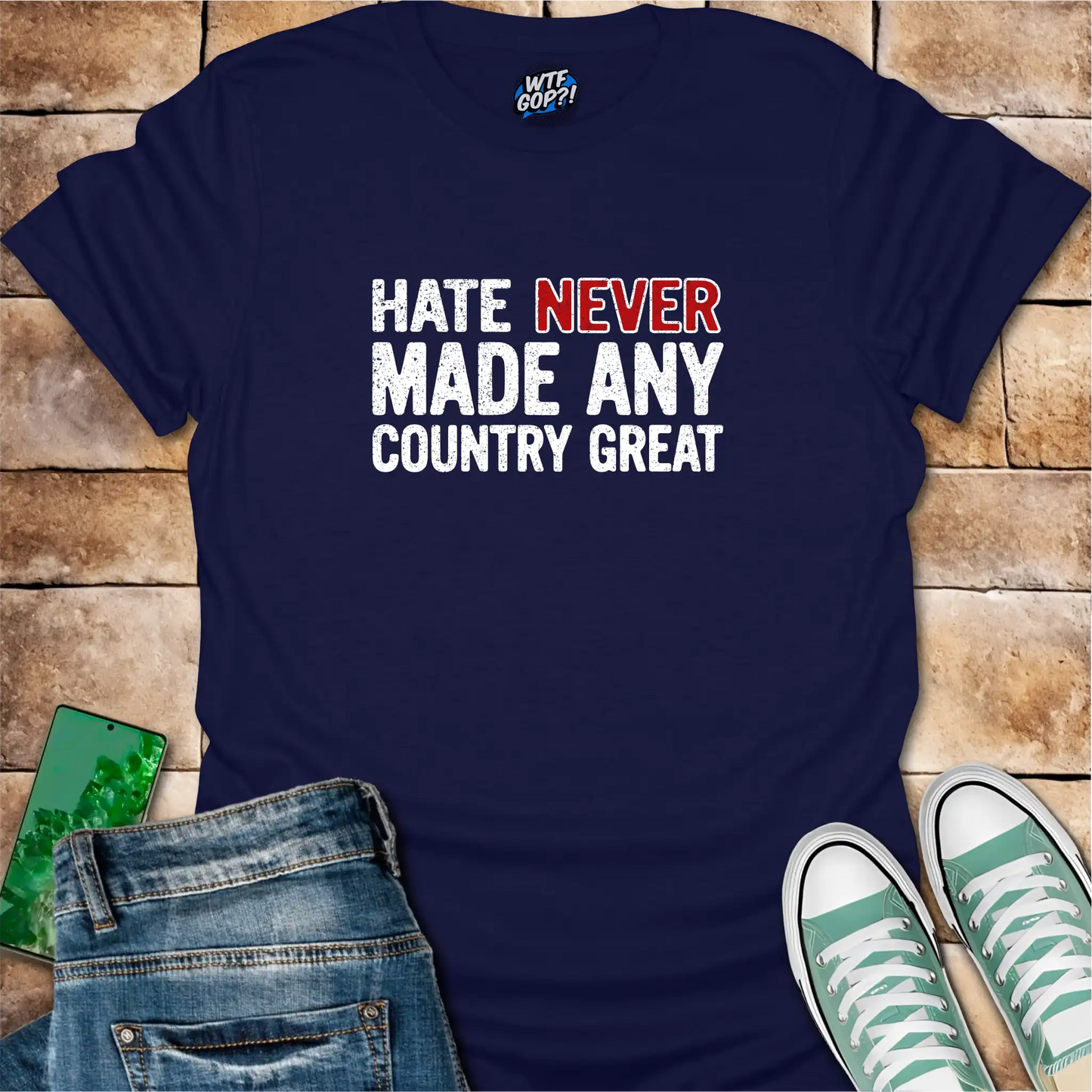 Hate Never Made Any Country Great T-Shirt | Political Statement Tee