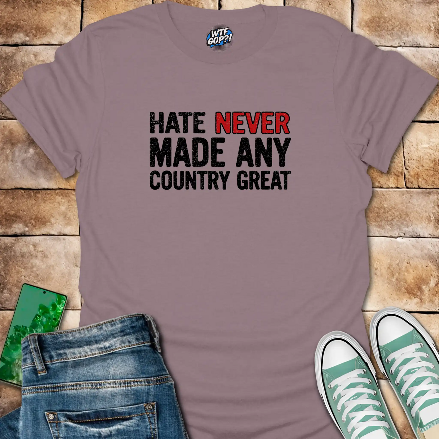 Hate Never Made Any Country Great T-Shirt | Political Statement Tee