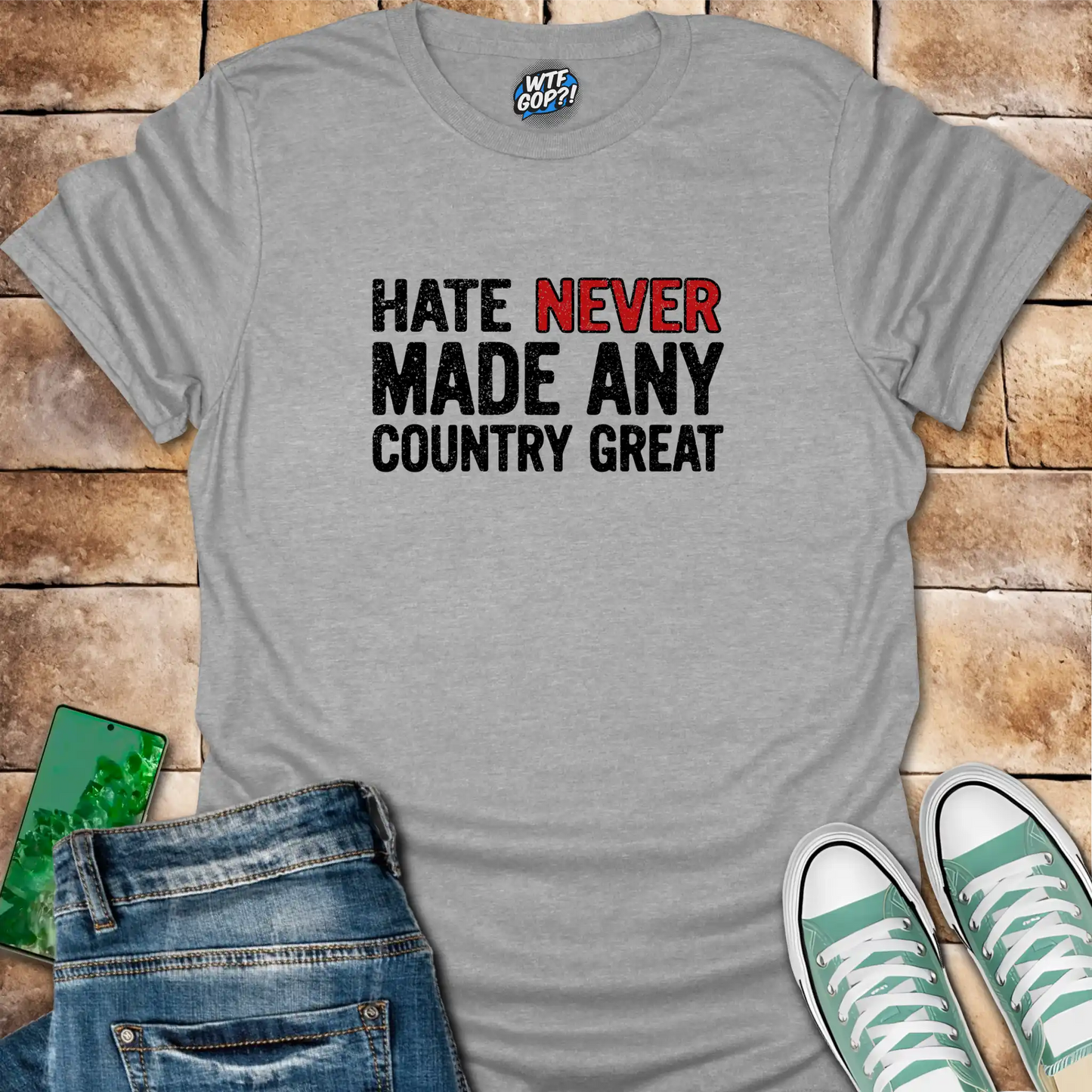 Hate Never Made Any Country Great – Anti-Trump Political T-Shirt