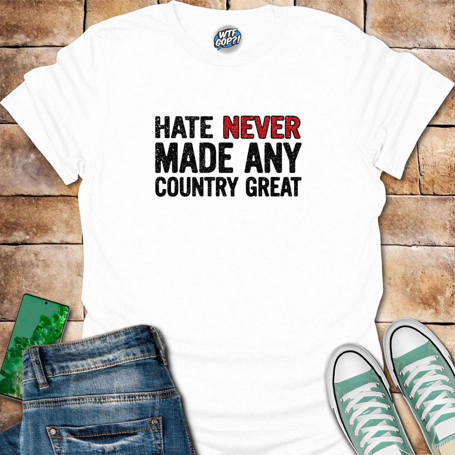 Hate Never Made Any Country Great T-Shirt | Political Statement Tee