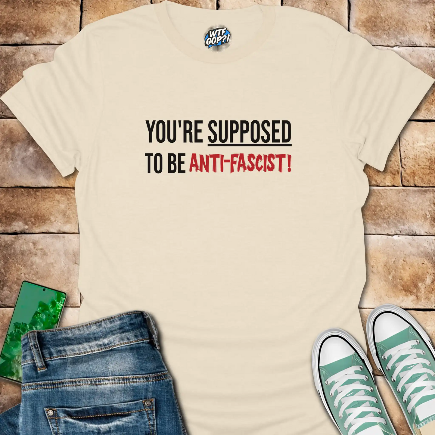 Natural Anti-Fascist T-Shirt: The phrase 'You're Supposed To Be Anti-Fascist!' in bold letters.