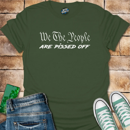 We The People Are Pissed Off T-Shirt | Constitutional Protest Tee