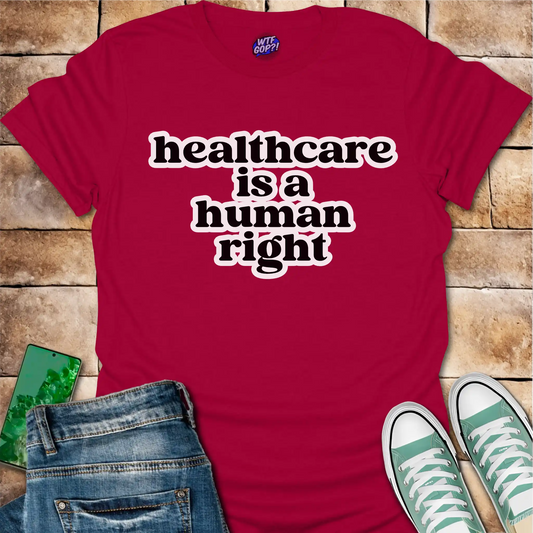 Healthcare Is A Human Right T-Shirt - Political Tee