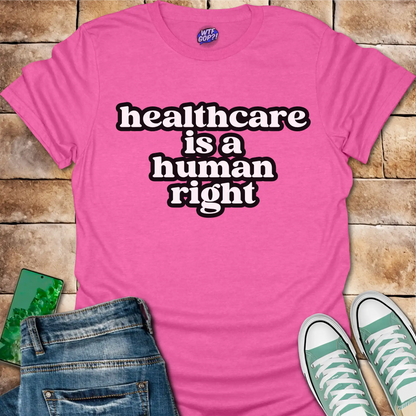 Healthcare Is A Human Right T-Shirt - Political Tee