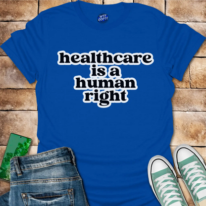Healthcare Is A Human Right T-Shirt - Political Tee