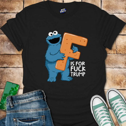F is for Fuck Trump T-Shirt: Cookie Monster