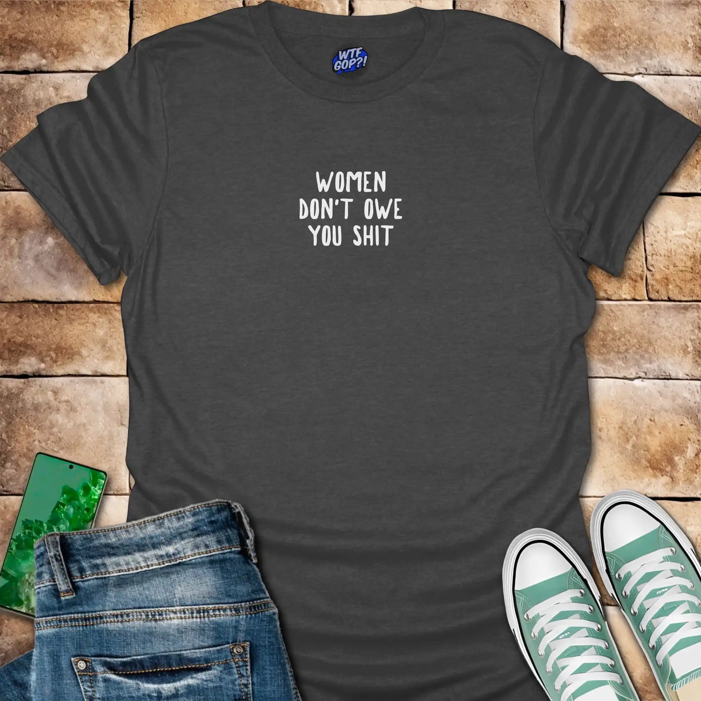 Women Don't Owe You Shit T-Shirt