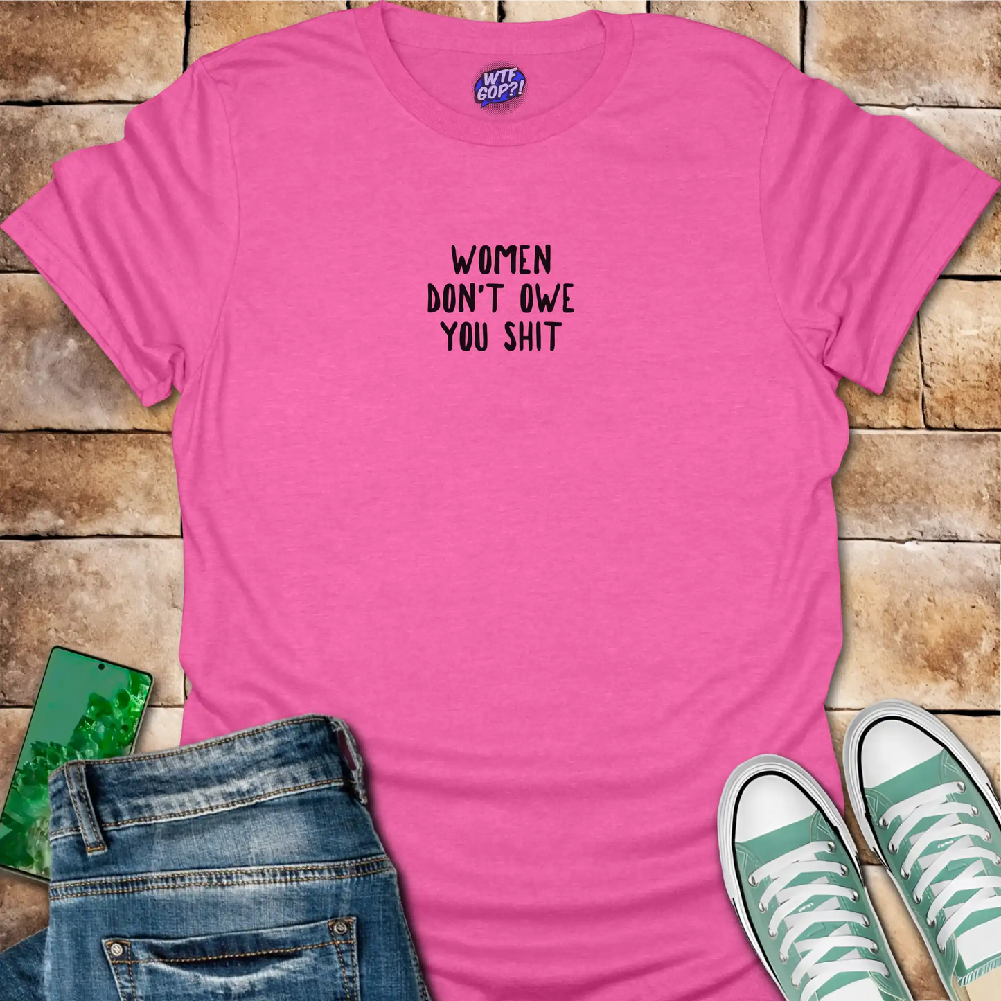 Women Don't Owe You Shit T-Shirt
