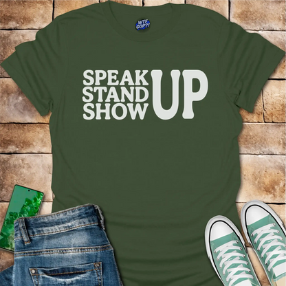 Speak Stand Show Up T-Shirt - Political Action Shirt