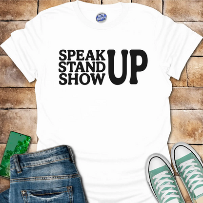 Speak Stand Show Up T-Shirt - Political Action Shirt