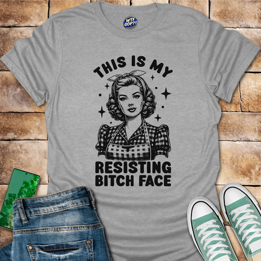 Resisting Bitch Face T-Shirt - Anti-Trump Feminist Tee