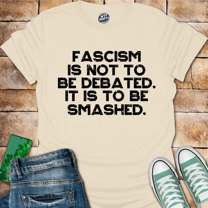 Fascism Is Not Debated T-Shirt - Anti-Authoritarian Resist Tee