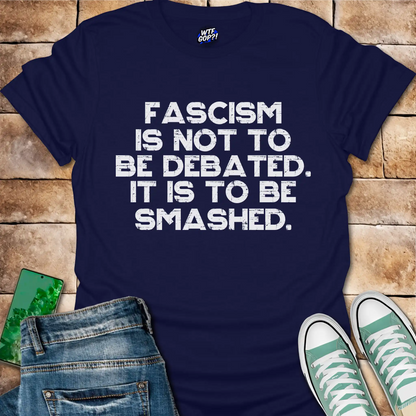Fascism Is Not Debated T-Shirt - Anti-Authoritarian Resist Tee
