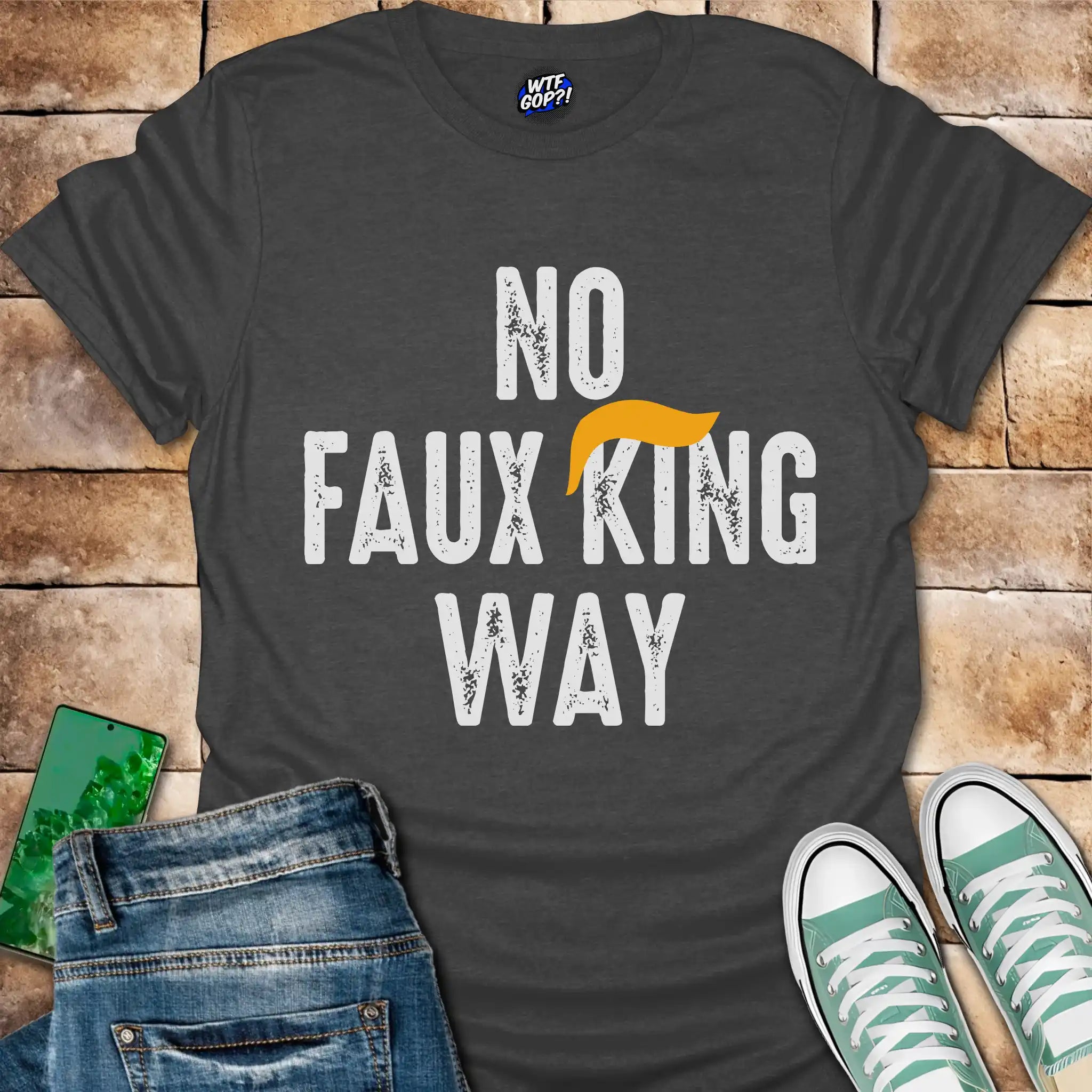No Faux King Way T-Shirt - Funny Anti-Trump Protest Tee