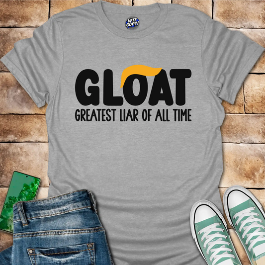GLOAT T-Shirt: Greatest Liar Of All Time Tee