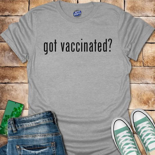Got Vaccinated T-Shirt - Pro-Science Political Shirt