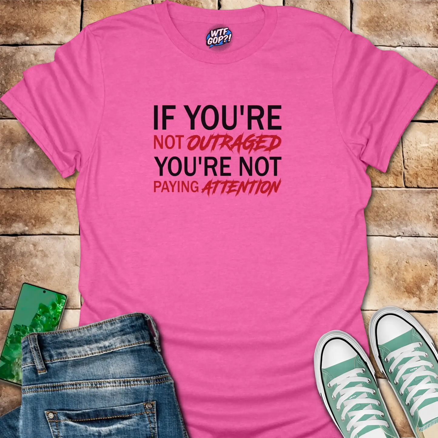 If You're Not Outraged T-Shirt | Political Activism Statement Tee