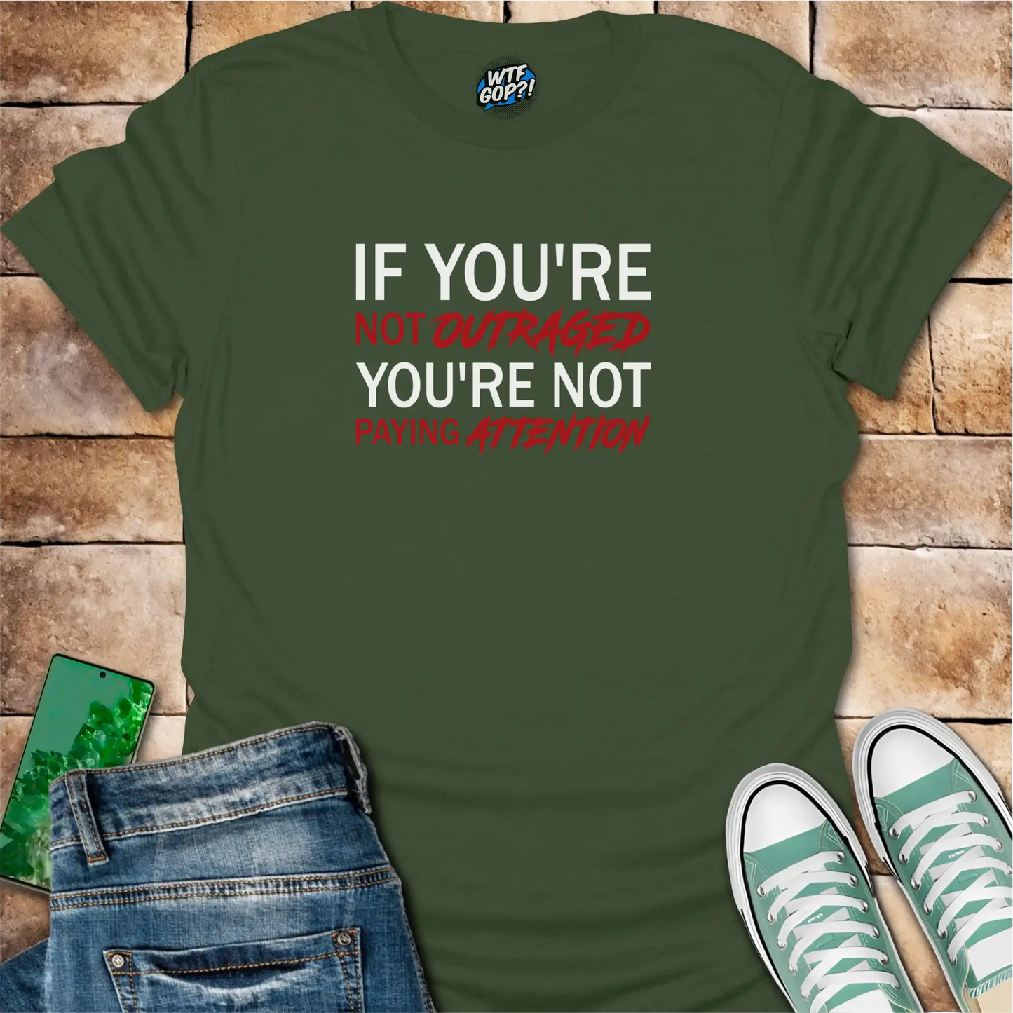 If You're Not Outraged T-Shirt | Political Activism Statement Tee