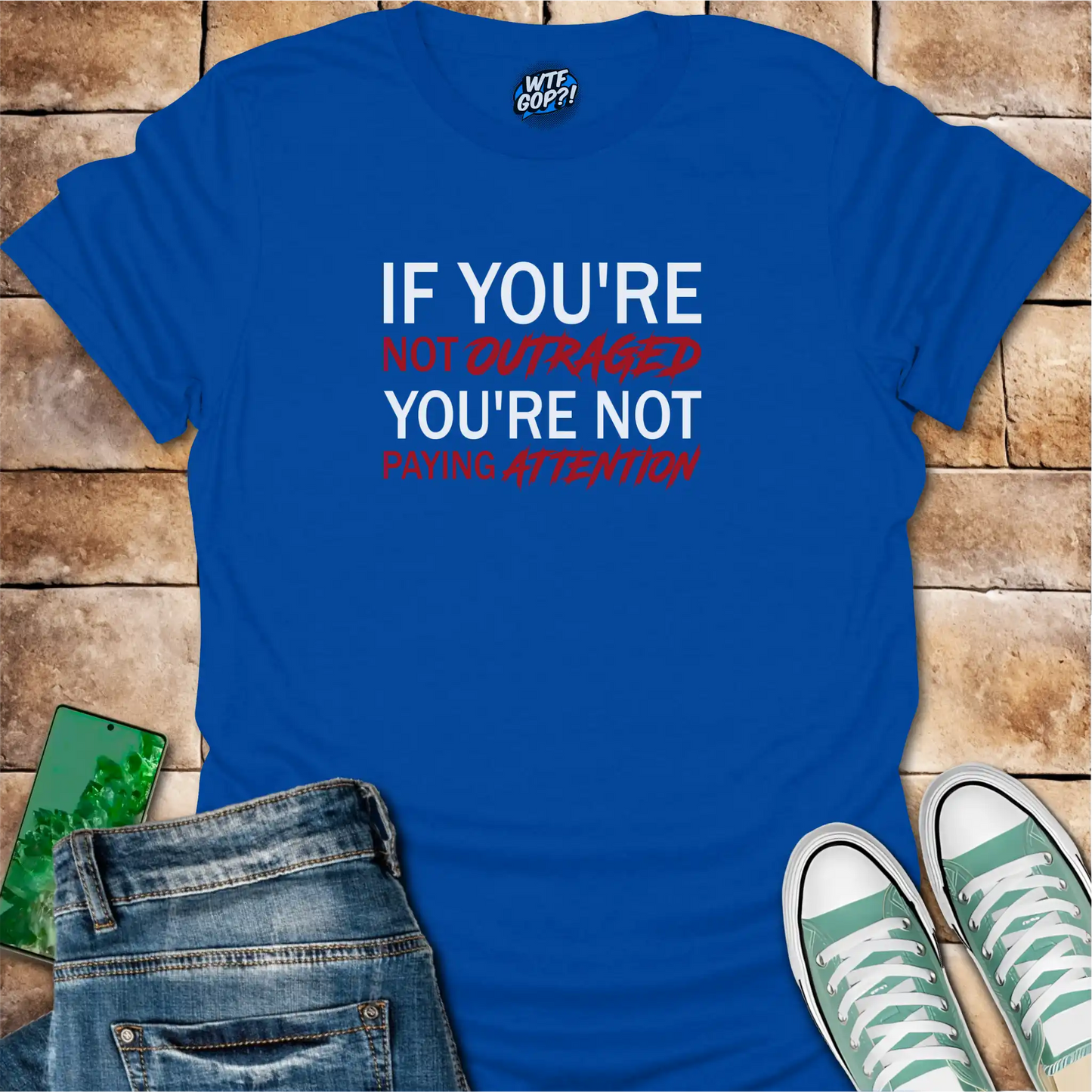 If You're Not Outraged T-Shirt | Political Activism Statement Tee