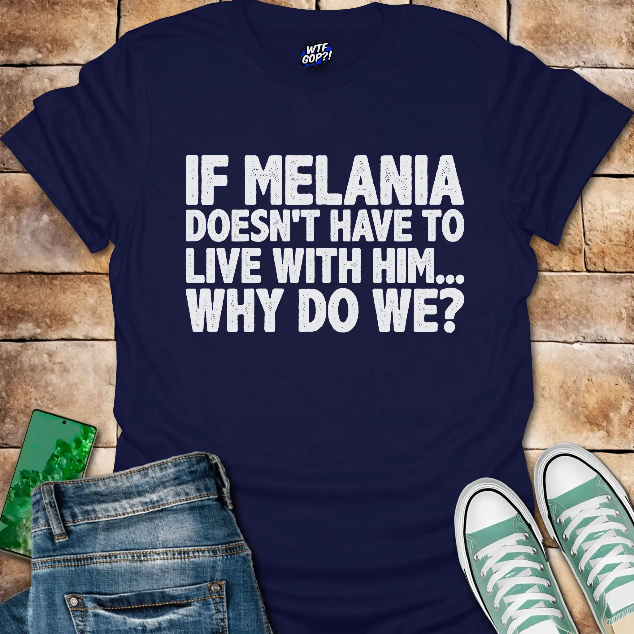 If Melania Doesn't Live With Him T-Shirt - Anti-Trump Humor